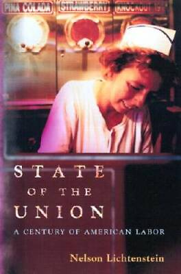 #ad State of the Union: A Century of American Labor Politics and Society in GOOD $5.53