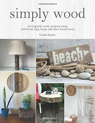 #ad Simply Wood: 22 elegantly rustic projects using driftwood l... by Suster Linda $11.71