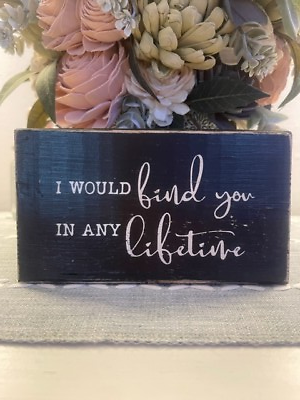 #ad FARMHOUSEHOME DECORHANDPAINTEDRUSTIC SIGN I WOULD FIND YOU IN ANY LIFETIME $6.00