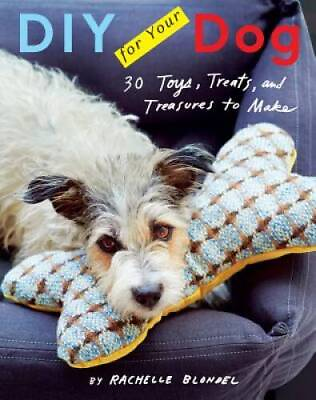 #ad DIY for Your Dog: 30 Toys Treats and Treasures to Make Hardcover GOOD $6.48