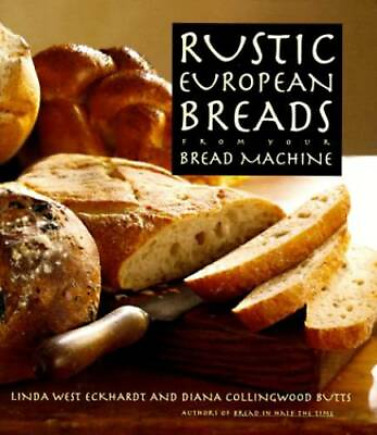 #ad Rustic European Breads: From Your Bread Machine Hardcover GOOD $6.27