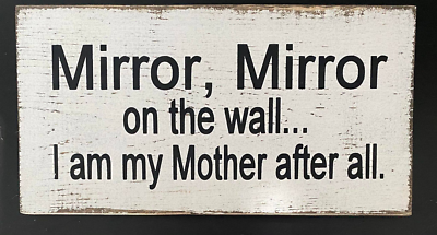 #ad Mirror Mirror On The Wall I Am My Mother After All 7quot; X 14quot; $43.96