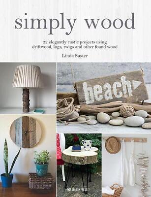 #ad Simply Wood: 22 Elegantly Rustic Projects Using Driftwood Logs Twigs and Other $19.43