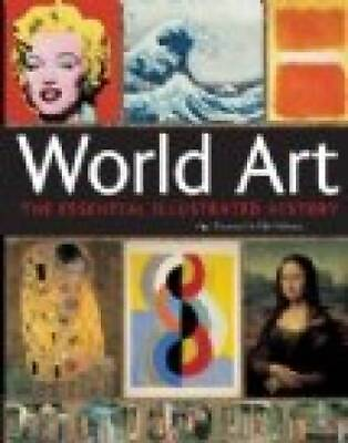 #ad WORLD ART THE ESSENTIAL ILLUSTRATED HISTORY Paperback GOOD $5.21
