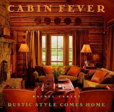 #ad Cabin Fever: Rustic Style comes Home Hardcover By Carley Rachel GOOD $4.56