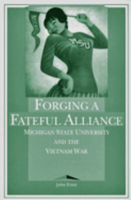 #ad Forging a Fateful Alliance : Michigan State University and the Vi $9.22