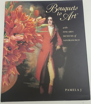 #ad BOUQUETS TO ART: AT THE FINE ARTS MUSEUMS OF SAN FRANCISCO By Pamela J $50.00
