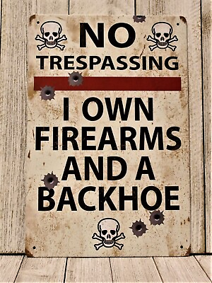 #ad No Trespassing Tin Metal Sign I Own Firearm amp; a Backhoe Gun Rustic Look Funny XZ $10.97