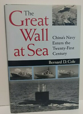 The Great Wall at Sea : China#x27;s Navy Enters the 21st Century by Bernard D. Cole $1.99