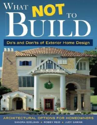 #ad What Not To Build: Do#x27;s and Don#x27;ts of Exterior Home Design Paperback GOOD $4.48