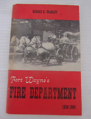 #ad Fort Wayne#x27;s Fire Department by George Bradley Fort Wayne Allen County Indiana $49.95