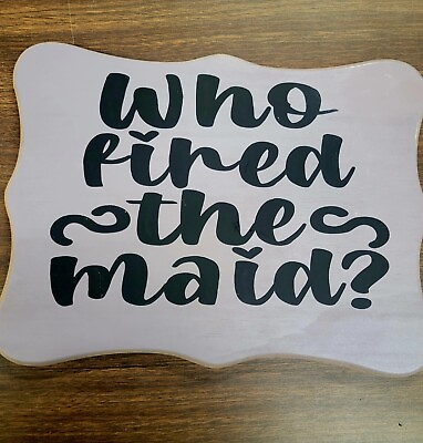 #ad #ad Who fired the maid rustic country farmhouse funny vintage home decor sign $10.00