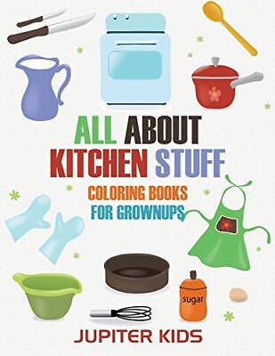 #ad ALL ABOUT KITCHEN STUFF: COLORING BOOKS FOR GROWNUPS By Jupiter Kids *BRAND NEW* $22.95