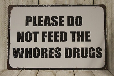 #ad #ad Please Do Not Feed The Whores Drugs Tin Metal Sign Funny Rustic Vintag Look Bar $10.97
