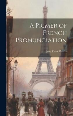 #ad John Ernst Matzke A Primer of French Pronunciation Hardback UK IMPORT $39.26