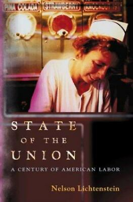 #ad State of the Union: A Century of American Labor by Lichtenstein Nelson $5.82