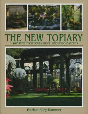 #ad New Topiary: Imaginative Techniques from Longwood by Hammer Patricia R. $6.40
