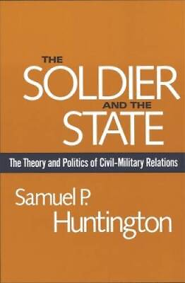 #ad The Soldier and the State: The Theory and Politics of Civil Military VERY GOOD $16.34