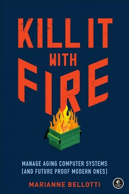 #ad Kill It With Fire : Manage Aging Computer Systems and Future Proof Modern On... $19.52