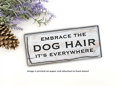 Embrace the Dog Hair Pet Sign Shelf Sitter sign Farmhouse Rustic Decor $15.74