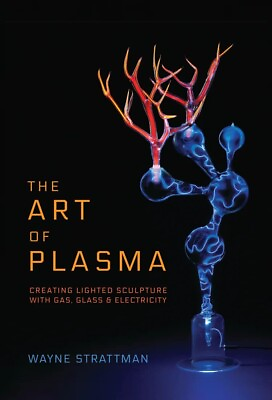 #ad The Art Of Plasma; Creating Lighted Sculpture With Gas Glass amp; Electricity $49.99