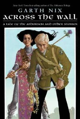 #ad Across the Wall: A Tale of the Abhorsen and Other Stories By Nix Garth GOOD $8.49