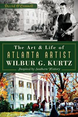 #ad The Art and Life of Atlanta Artist Wilbur G. Kurtz Georgia Paperback $14.29