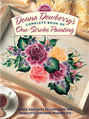 #ad Donna Dewberry#x27;s Complete Book of One Stroke Painting Decorative Pa GOOD $4.36