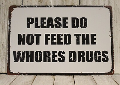 #ad Please Do Not Feed The Whores Drugs Tin Metal Sign Funny Rustic Vintag Look Bar $11.97