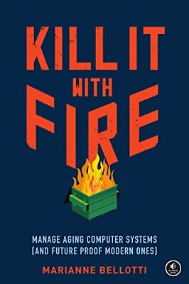 #ad Kill It with Fire: Manage Aging Computer Systems and Future Proof Modern On... $13.63