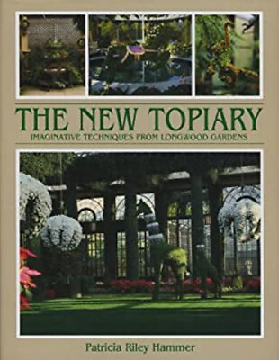 #ad The New Topiary : Imaginative Techniques from Longwood Gardens Ha $4.50