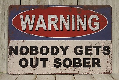 #ad Warning Sign Nobody Gets Out Sober Tin Metal Man Cave Bar Rustic Vintage Style X $10.97