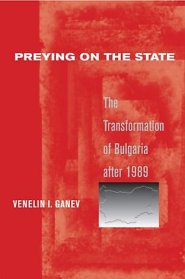 #ad Preying on the State: The Transformation of Bulgaria after 1989 $38.79
