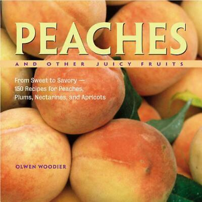 #ad Peaches and Other Juicy Fruits: From Sweet to Savory 150 Recipes for Pea GOOD $3.71