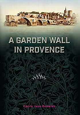 #ad A Garden Wall in Provence Hardcover Carrie Knowles $5.76