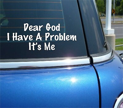 #ad DEAR GOD I HAVE A PROBLEM ITS ME DECAL STICKER JESUS CHRIST CHURCH PRAY FAITH $3.27